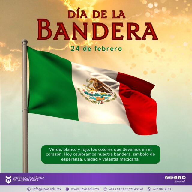 24 de febrero | Día de la Bandera.

Hoy celebramos uno de los símbolos más importantes de nuestra identidad nacional: la Bandera de México. Sus colores verde, blanco y rojo representan la esperanza, la unidad y la sangre de quienes lucharon por nuestra libertad; al centro, el escudo nacional nos recuerda nuestras raíces y la grandeza de nuestra historia.

Nuestra bandera, adoptada oficialmente en 1821 y establecida en su versión actual en 1968, es emblema de orgullo, respeto y compromiso con nuestra nación.

¡Honremos con orgullo a nuestro lábaro patrio!

#DíaDeLaBandera
#SomosUPVE
#PorElDesarrolloYLaGrandeza
#SomosDelfinesUPVE