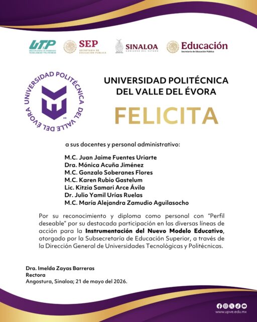La Universidad Politécnica del Valle del Évora felicita con gran orgullo a nuestro personal docente y administrativo por recibir sus diplomas y reconocimientos como personal con “Perfil Deseable”, distinción otorgada por la Subsecretaría de Educación Superior, a través de la Dirección General de Universidades Tecnológicas y Politécnicas, por su destacada participación en la Instrumentación del Nuevo Modelo Educativo.

Este reconocimiento refleja su compromiso, dedicación y esfuerzo constante en favor de la excelencia educativa y la formación de calidad de nuestras y nuestros estudiantes.

¡Muchas felicidades y enhorabuena por este importante logro! 👏

#SomosUPVE
#PorElDesarrolloYLaGrandeza
#SomosDelfinesUPVE