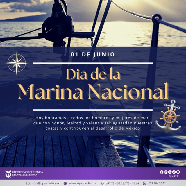 01 de junio | Día de la Marina Nacional.

Hoy reconocemos y rendimos homenaje a las mujeres y hombres que integran la Marina Nacional, quienes con compromiso, disciplina y vocación de servicio contribuyen a la seguridad, protección y desarrollo de nuestro país.

Su labor en la defensa de la soberanía nacional, la salvaguarda de la vida humana en el mar y el apoyo a la población en situaciones de emergencia representa un ejemplo de entrega y responsabilidad al servicio de México.

En la Universidad Politécnica del Valle de Évora, expresamos nuestro reconocimiento y gratitud a quienes forman parte de esta honorable institución.

#DíaDeLaMarina
#SomosUPVE
#PorElDesarrolloYLaGrandeza
#SomosDelfinesUPVE