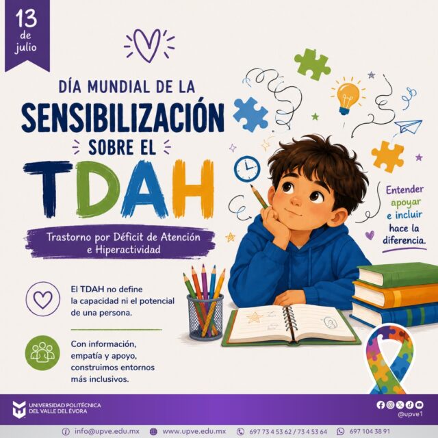 13 de julio | Día Mundial de la Sensibilización sobre el TDAH 🧠🧩💡
Hoy nos unimos al llamado para crear mayor conciencia sobre el Trastorno por Déficit de Atención e Hiperactividad (TDAH), una condición del neurodesarrollo que acompaña a millones de niñas, niños, adolescentes y personas adultas en todo el mundo.
Sensibilizar es comprender que el TDAH no define las capacidades, el talento ni el potencial de una persona. Con información, empatía y apoyo podemos construir entornos más inclusivos, donde cada persona tenga la oportunidad de desarrollarse plenamente.
En la Universidad Politécnica del Valle del Évora reafirmamos nuestro compromiso con el respeto, la inclusión y la promoción de una comunidad educativa que valore la diversidad y fomente la igualdad de oportunidades para todas y todos.
Más información, menos prejuicios. Más empatía, más inclusión.
#DíaMundialdelTDAH
#SomosUPVE
#PorElDesarrolloYLaGrandeza
#SomosDelfinesUPVE
