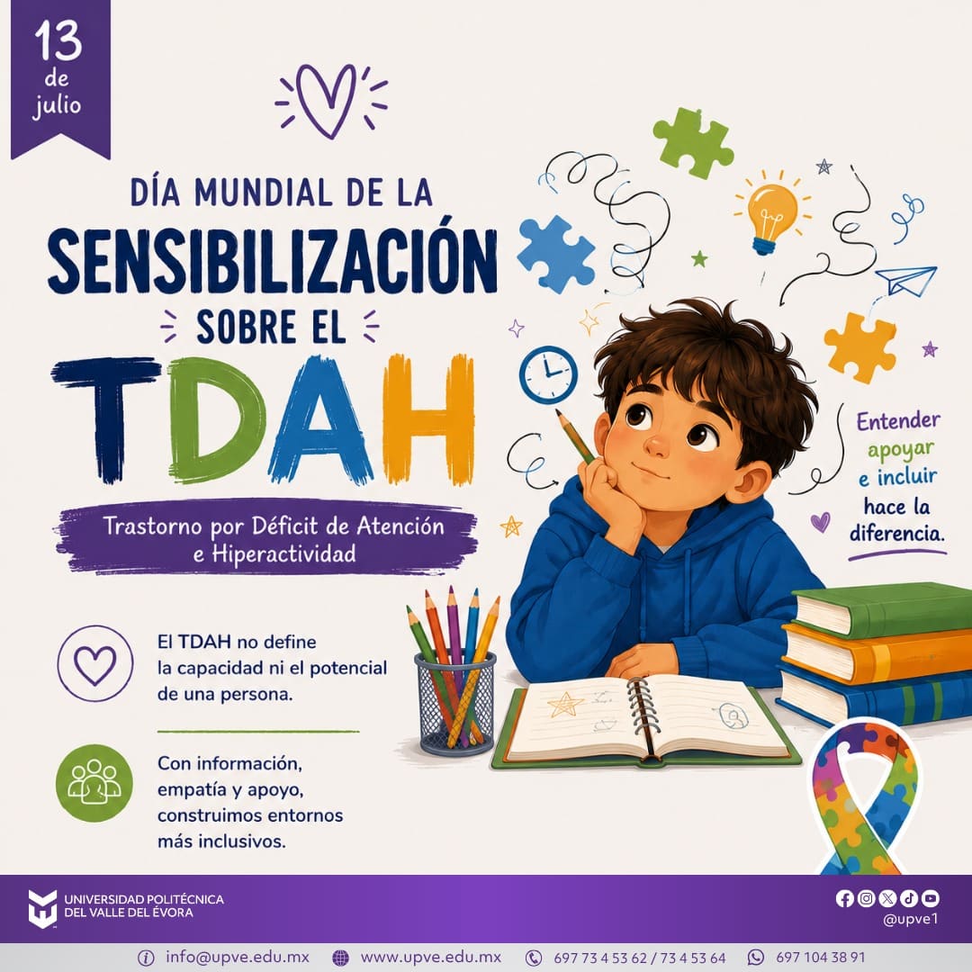 13 de julio | Día Mundial de la Sensibilización sobre el TDAH 🧠🧩💡
Hoy nos unimos al llamado para crear mayor conciencia sobre el Trastorno por Déficit de Atención e Hiperactividad (TDAH), una condición del neurodesarrollo que acompaña a millones de niñas, niños, adolescentes y personas adultas en todo el mundo.
Sensibilizar es comprender que el TDAH no define las capacidades, el talento ni el potencial de una persona. Con información, empatía y apoyo podemos construir entornos más inclusivos, donde cada persona tenga la oportunidad de desarrollarse plenamente.
En la Universidad Politécnica del Valle del Évora reafirmamos nuestro compromiso con el respeto, la inclusión y la promoción de una comunidad educativa que valore la diversidad y fomente la igualdad de oportunidades para todas y todos.
Más información, menos prejuicios. Más empatía, más inclusión.
#DíaMundialdelTDAH
#SomosUPVE
#PorElDesarrolloYLaGrandeza
#SomosDelfinesUPVE