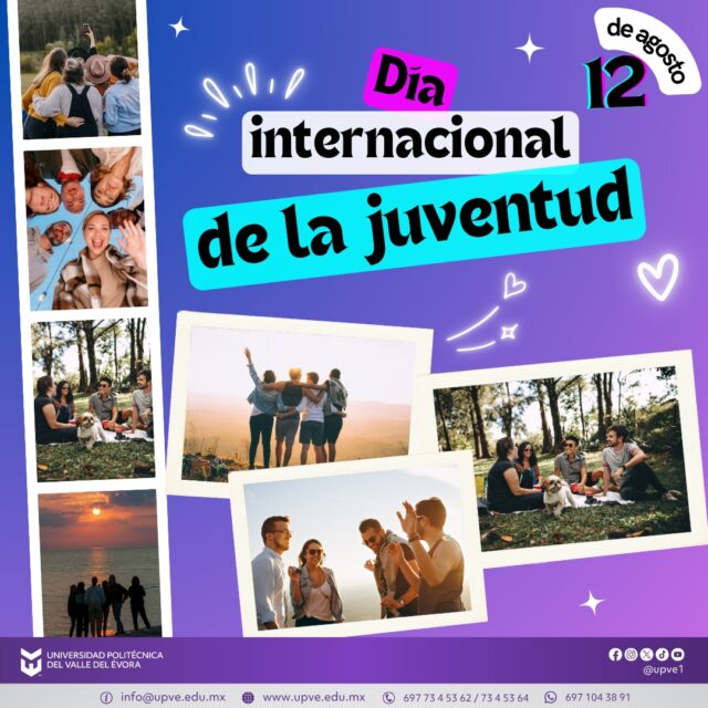 12 de agosto | Día Internacional de la Juventud.

Hoy celebramos la energía, creatividad, talento y compromiso de las juventudes que, con sus ideas y acciones, contribuyen a construir un presente más justo y un futuro lleno de oportunidades. 

En la Universidad Politécnica del Valle del Évora reconocemos el potencial de las y los jóvenes, impulsando su participación, formación y desarrollo para transformar positivamente nuestra sociedad.

#DíaInternacionalDeLaJuventud
#SomosUPVE
#PorElDesarrolloYLaGrandeza
#SomosDelfinesUPVE
